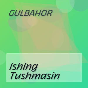Gulbahor - Ishing Tushmasin