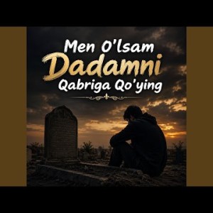 To'y Bob - Men O'lsam Dadamni Qabriga Qo'ying