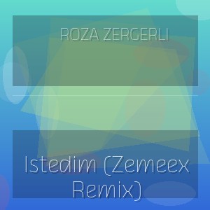 Roza Zergerli - Istedim (Zemeex Remix)