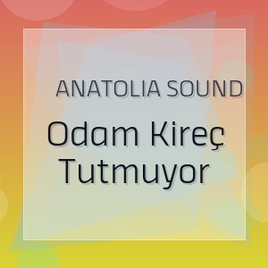 Anatolia Sound - Odam Kireç Tutmuyor
