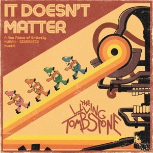 The Living Tombstone - It Doesn't Matter