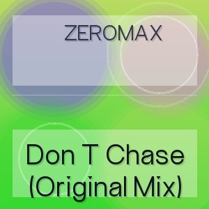 Zeromax - Don T Chase (Original Mix)