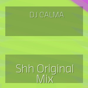 Dj Calma - Shh Original Mix