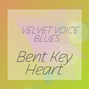 Velvet Voice Blues - Bent Key Heart