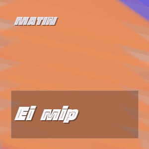 Matin - Еi Өмір