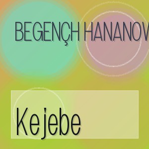 Begençh Hananow - Kejebe