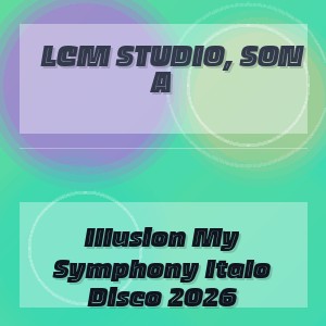 Lcm Studio, Son A - Illusion My Symphony Italo Disco 2026