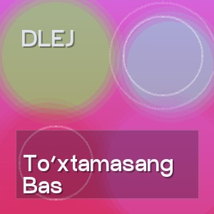Dlej - To‘xtamasang Bas