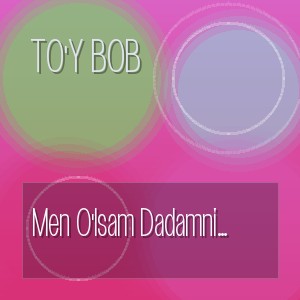 To'y Bob - Men O'lsam Dadamni Qabriga Qo'ying (Cover Ai)
