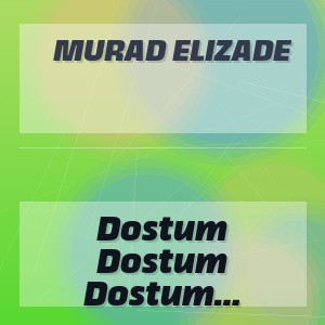 Murad Elizade - Dostum Dostum Canavar Dostdum