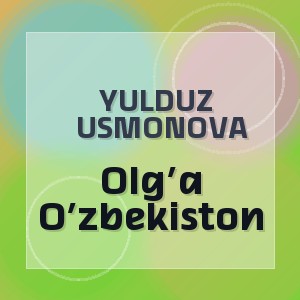 Yulduz Usmonova - Olg’a O’zbekiston