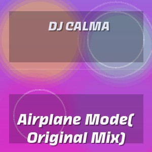 Dj Calma - Airplane Mode( Original Mix)