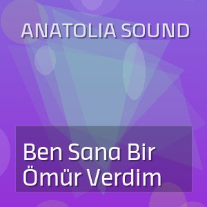Anatolia Sound - Ben Sana Bir Ömür Verdim