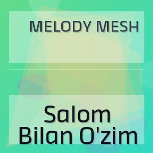 Melody Mesh - Salom Bilan O'zim