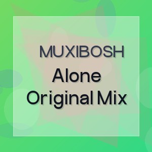 Muxibosh - Alone Original Mix