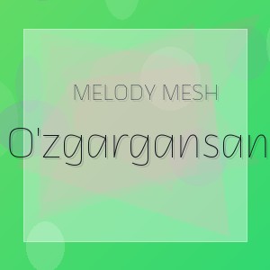 Melody Mesh - O'zgargansan