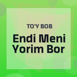 To'y Bob - Endi Meni Yorim Bor