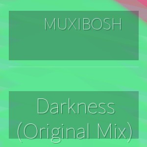 Muxibosh - Darkness (Original Mix)