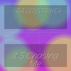Ravenstrikex - It S Chasing Me