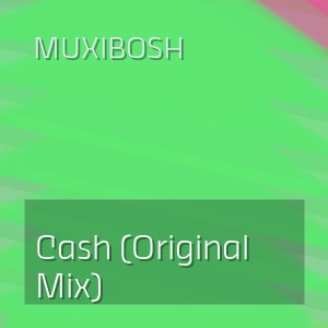 Muxibosh - Cash (Original Mix)