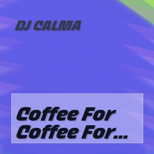 Dj Calma - Coffee For Two (Original Mix)