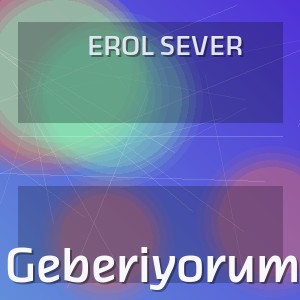 Erol Sever - Geberiyorum