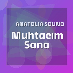 Anatolia Sound - Muhtacım Sana