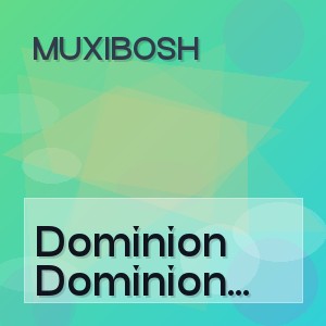 Muxibosh - Dominion (Original Mix)