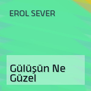 Erol Sever - Gülüşün Ne Güzel