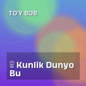 To'y Bob - 5 Kunlik Dunyo Bu