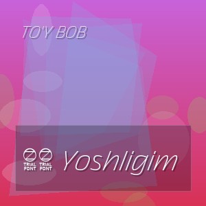 To'y Bob - 18 Yoshligim