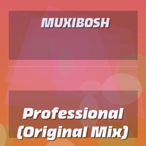 Muxibosh - Professional (Original Mix)
