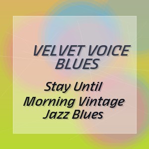 Velvet Voice Blues - Stay Until Morning Vintage Jazz Blues