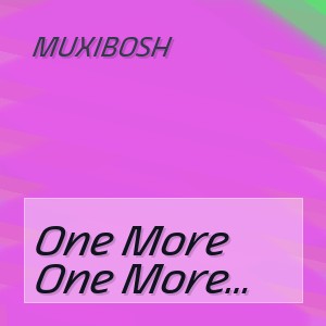 Muxibosh - One More (Original Mix)