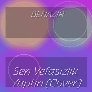Benazir - Sen Vefasızlık Yaptın (Cover)