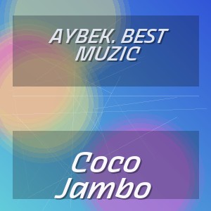 Aybek. Best Muzic - Coco Jambo