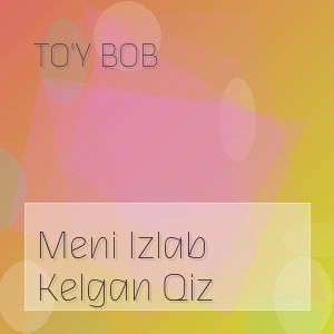 To'y Bob - Meni Izlab Kelgan Qiz