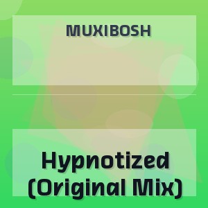 Muxibosh - Hypnotized (Original Mix)