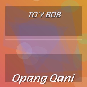 To'y Bob - Opang Qani