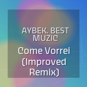 Aybek. Best Muzic - Come Vorrei (Improved Remix)