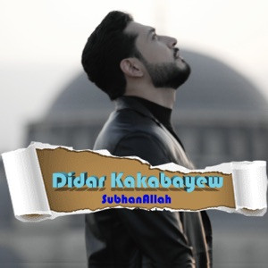 Didar Kakabayew - SubhanAllah